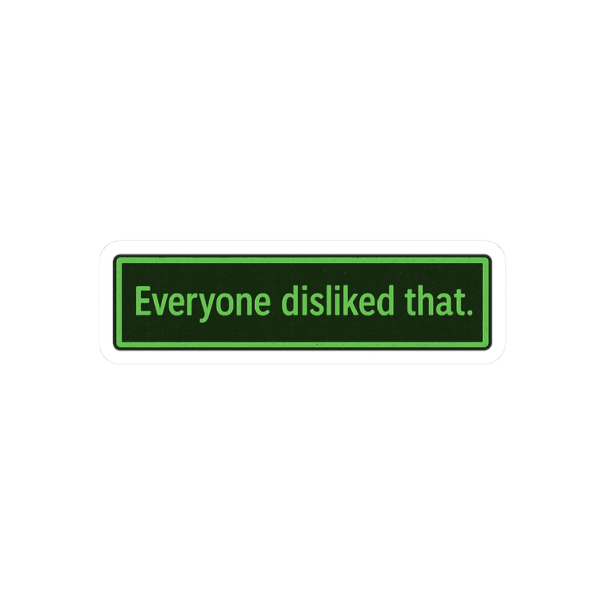 Everyone Disliked That Funny Sticker | Bold Meme Decal - alternate angle 3, merchandise